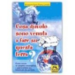 Cosa diavolo sono venuta a fare su questa Terra?