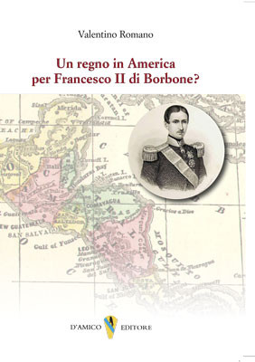Un regno in America per Francesco II di Borbone?