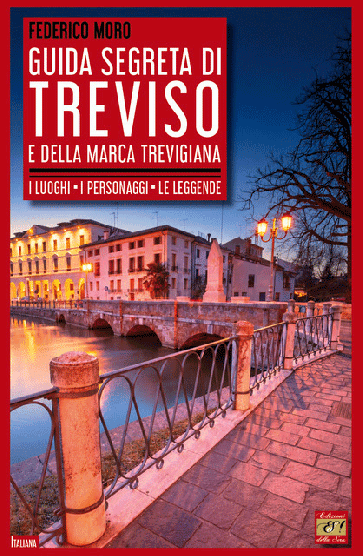 Guida segreta di Treviso e della Marca Trevigiana