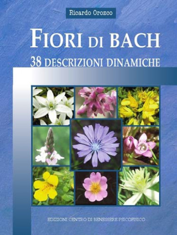 Fiori di Bach: 38 Descrizioni Dinamiche