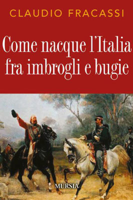 Come nacque l'Italia fra imbrogli e bugie