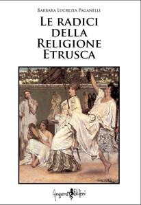 LE RADICI DELLA RELIGIONE ETRUSCA 
