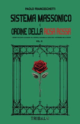 Sistema massonico e ordine della Rosa Rossa vol. 3