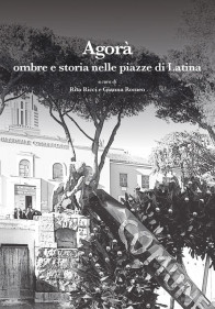 Agorà. Ombre e storia nelle piazze di Latina