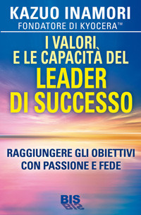 I Valori e le Capacità del Leader di Successo. Raggiungere gli obiettivi con passione e fede