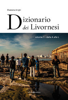 Dizionario dei livornesi. Vol. 1