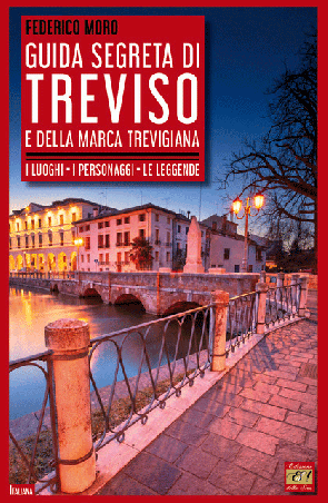 Guida segreta di Treviso e della Marca Trevigiana