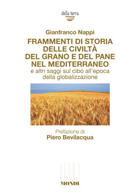 Frammenti di storia delle civiltà del grano e del pane nel Mediterraneo e altri saggi sul cibo all’epoca della globalizzazione