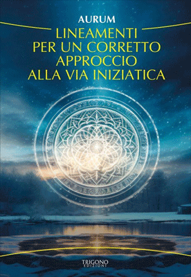 Lineamenti per un Corretto Approccio alla Via Iniziatica