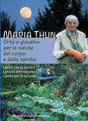 Orto e giardino per la salute del corpo e dello spirito di Maria Thun