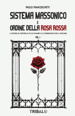 Sistema massonico e ordine della Rosa Rossa vol. 1