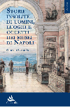Storie insolite di uomini, luoghi e oggetti dei musei di Napoli
