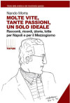 Molte vite, tante passioni, un solo ideale
