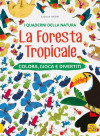 La Foresta Tropicale - I Quaderni della Natura 