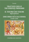 Trattato delle tre essenze primarie - Il tesoro dei tesori degli Alchimisti - Discorso sull’Alchimia & altri scritti