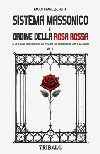Sistema massonico e ordine della Rosa Rossa vol. 1